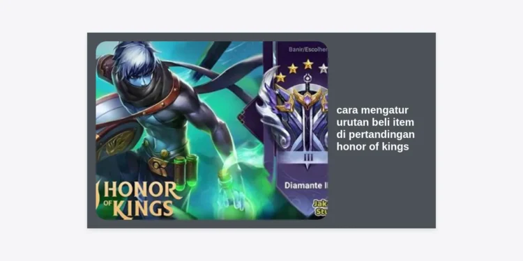 5 Cara Mengatur Urutan Beli Item di Pertandingan Honor of Kings Agar Menang Terus!
