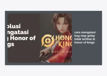 7+ Cara Mengatasi Bug Map Gelap Tidak Terlihat di Honor of Kings (HOK) Terlengkap 2024