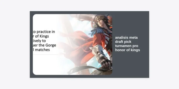 Analisis Meta Draft Pick Turnamen Pro Honor of Kings: Strategi Rahasia Menang Sejak Fase Ban