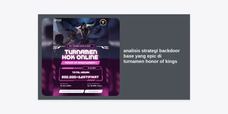 Analisis Strategi Backdoor Base yang Epic di Turnamen Honor of Kings: Panduan Taktis Kemenangan Mutlak