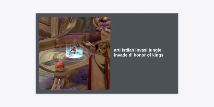 Apa Arti Istilah Invasi Jungle Invade di Honor of Kings? Panduan Strategi Pro Lengkap