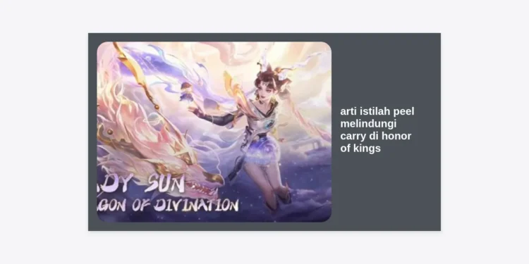 Apa Arti Istilah Peel Melindungi Carry di Honor of Kings? Panduan Strategi Pro Player