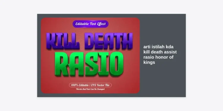 Apa Itu KDA? Mengenal Arti Istilah KDA Kill Death Assist Rasio Honor of Kings dan Cara Meningkatkannya