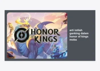 Arti Istilah Ganking dalam Honor of Kings MOBA: Panduan Lengkap Dominasi Map
