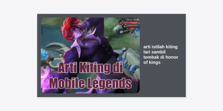Arti Istilah Kiting Lari Sambil Tembak di Honor of Kings: Strategi Rahasia Menang Lane