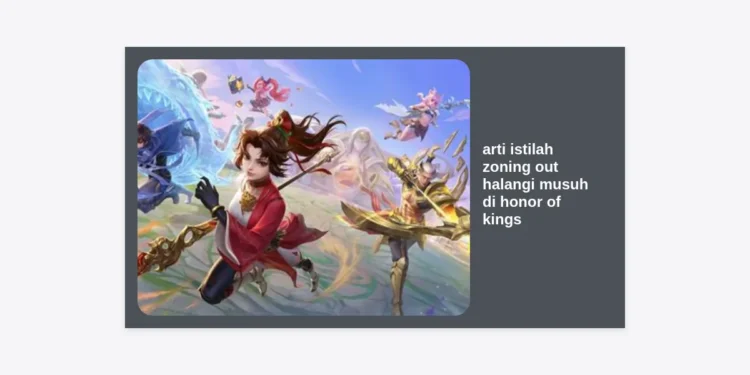Arti Istilah Zoning Out Halangi Musuh di Honor of Kings: Strategi Rahasia Pro Player Dominasi Map