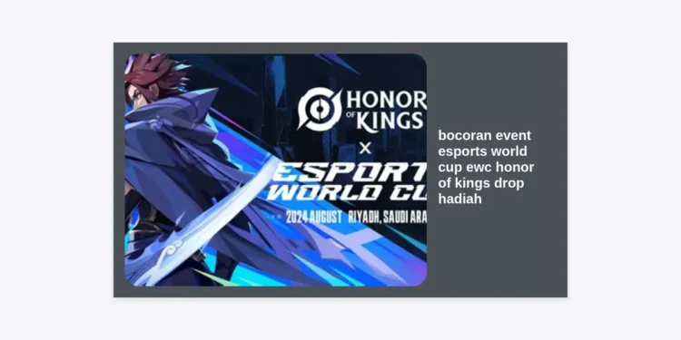 Bocoran Event Esports World Cup EWC Honor of Kings: Daftar Drop Hadiah dan Cara Mendapatkannya
