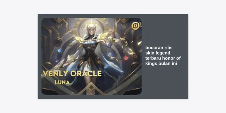 Bocoran Rilis Skin Legend Terbaru Honor of Kings Bulan Ini: Cek Jadwal & Harganya!