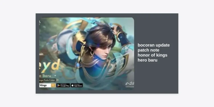 Bocoran Update Patch Note Honor of Kings Terbaru: Hero Baru, Buff & Nerf Terlengkap
