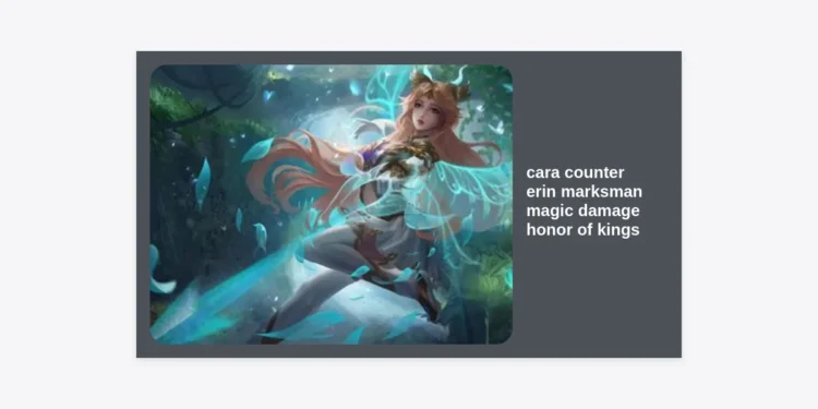 Cara Counter Erin Marksman Magic Damage Honor of Kings: Strategi, Hero, dan Build Terlengkap