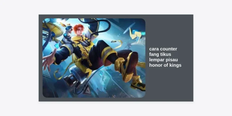 Cara Counter Fang Tikus Lempar Pisau Honor of Kings: Strategi, Item, dan Hero Terbaik