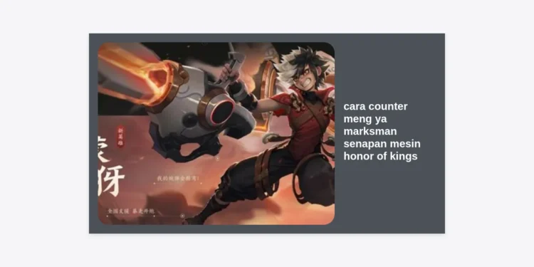 Cara Counter Meng Ya Marksman Senapan Mesin Honor of Kings: Strategi, Hero, dan Item Terlengkap