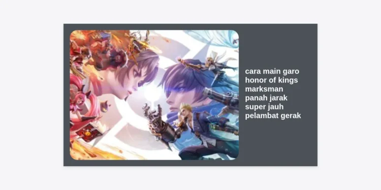 Cara Main Garo Honor of Kings: Strategi Marksman Panah Jarak Super Jauh dengan Efek Pelambat Gerak