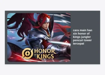 Cara Main Han Xin Honor of Kings: Panduan Jungler Pencuri Tower Tercepat di Land of Kings