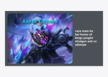 Cara Main Liu Bei Honor of Kings Jungler Shotgun Anti CC Ultimate: Panduan Lengkap Dominasi Rank