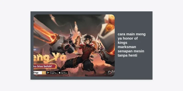 Cara Main Meng Ya Honor of Kings: Panduan Marksman Senapan Mesin Tanpa Henti Terkuat 2024
