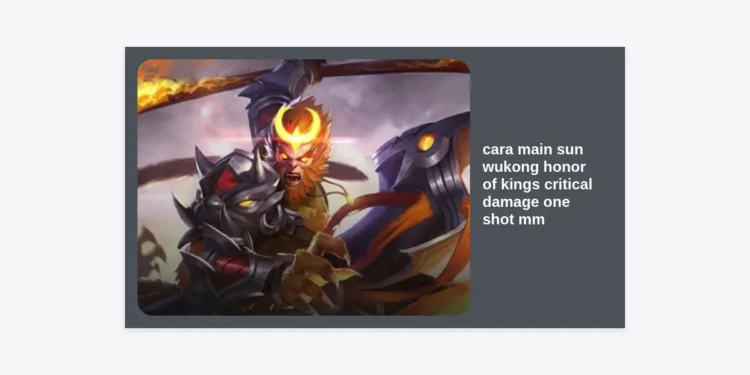 Cara Main Sun Wukong Honor of Kings Critical Damage One Shot MM: Panduan Build & Strategi Terlengkap 2024
