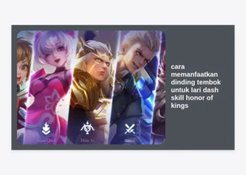 Cara Memanfaatkan Dinding Tembok untuk Lari Dash Skill Honor of Kings