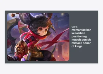 Cara Memanfaatkan Kesalahan Positioning Musuh Punish Mistake Honor of Kings