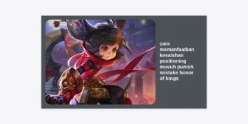 Cara Memanfaatkan Kesalahan Positioning Musuh Punish Mistake Honor of Kings