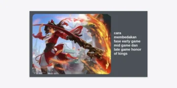 Cara Membedakan Fase Early Game, Mid Game, dan Late Game Honor of Kings: Strategi Menuju Grandmaster