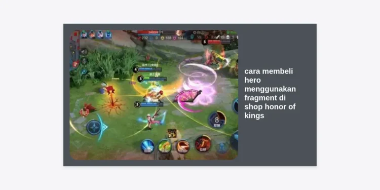 Cara Membeli Hero Menggunakan Fragment di Shop Honor of Kings: Panduan Lengkap dan Tips Farming