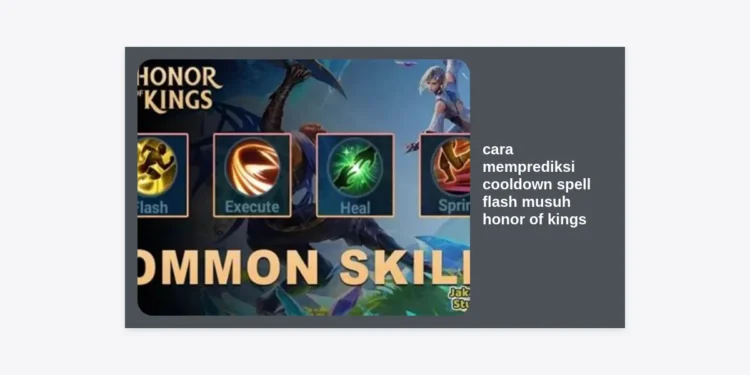 Cara Memprediksi Cooldown Spell Flash Musuh Honor of Kings: Panduan Lengkap Dominasi Macro Game