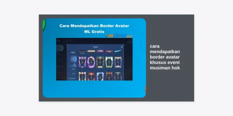 Cara Mendapatkan Border Avatar Khusus Event Musiman HOK: Panduan Lengkap Koleksi Border Langka