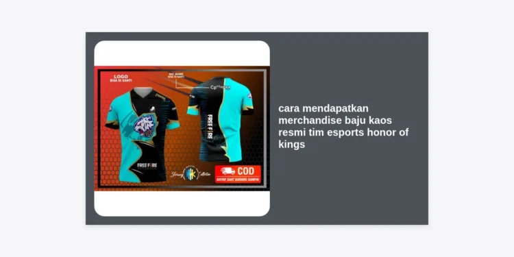 Cara Mendapatkan Merchandise Baju Kaos Resmi Tim Esports Honor of Kings: Panduan Lengkap & Terpercaya