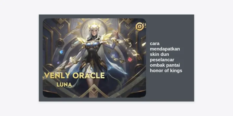 Cara Mendapatkan Skin Dun Peselancar Ombak Pantai Honor of Kings: Panduan Lengkap & Strategi Hemat
