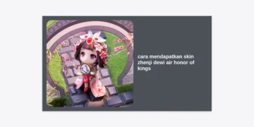 Cara Mendapatkan Skin Zhenji Dewi Air Honor of Kings: Panduan Lengkap & Tips Hemat!