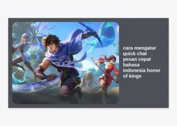 Cara Mengatur Quick Chat Pesan Cepat Bahasa Indonesia Honor of Kings (HOK) Paling Lengkap 2024