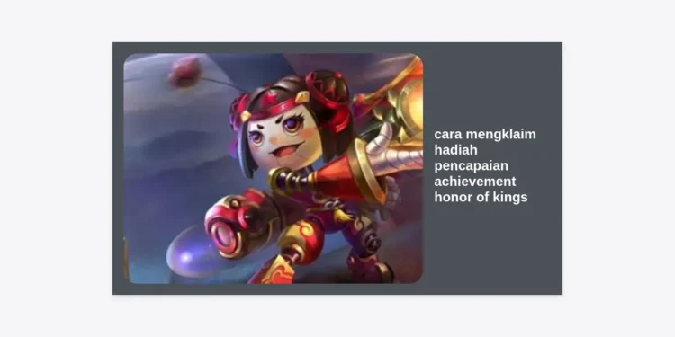 Cara Mengklaim Hadiah Pencapaian Achievement Honor of Kings: Panduan Lengkap & Tips Cepat!