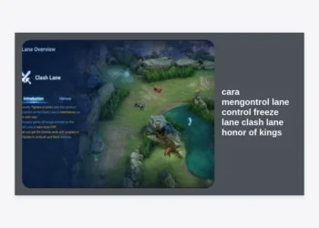 Cara Mengontrol Lane Control, Freeze Lane, dan Strategi Clash Lane Honor of Kings (HOK) Terlengkap