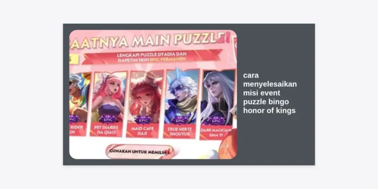 Cara Menyelesaikan Misi Event Puzzle Bingo Honor of Kings: Panduan Lengkap Selesaikan Bingo & Klaim Skin Gratis