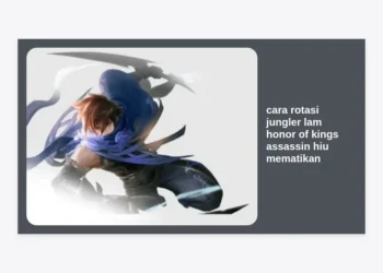 Cara Rotasi Jungler Lam Honor of Kings: Strategi Assassin Hiu Mematikan untuk Dominasi Game