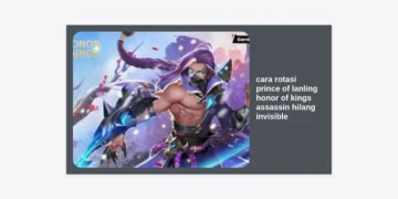 Cara Rotasi Prince of Lanling Honor of Kings: Strategi Assassin Hilang Invisible Terbaik