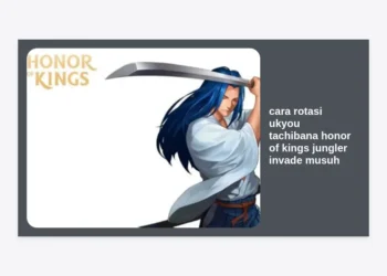 Cara Rotasi Ukyou Tachibana Honor of Kings Jungler Invade Musuh: Strategi Pro Player untuk Dominasi Early Game