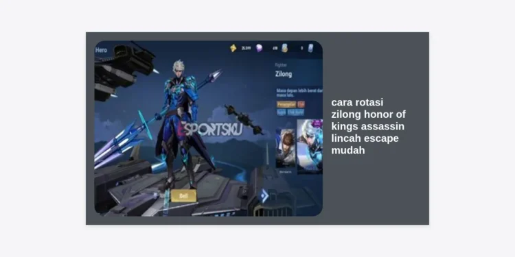Cara Rotasi Zilong Honor of Kings: Strategi Assassin Lincah dengan Escape Mudah