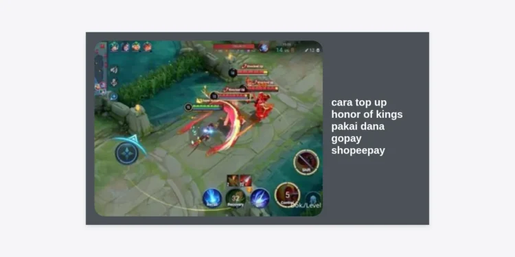 Cara Top Up Honor of Kings Pakai DANA, GoPay, ShopeePay Termurah dan Instan 2024