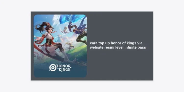Cara Top Up Honor of Kings via Website Resmi Level Infinite Pass Terbaru 2024