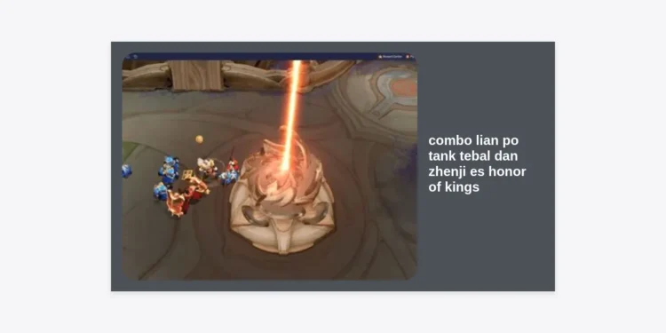 Combo Lian Po Tank Tebal dan Zhen Ji Es Honor of Kings: Strategi Crowd Control Paling Mematikan untuk Push Rank