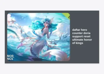 Daftar Hero Counter Doria Support Reset Ultimate Honor of Kings Paling Ampuh dan Strategi Menghadapinya