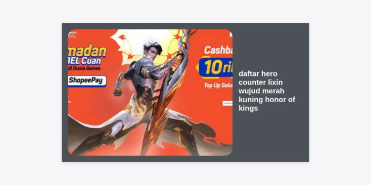 Daftar Hero Counter Li Xin Wujud Merah Kuning Honor of Kings (2024) Terlengkap