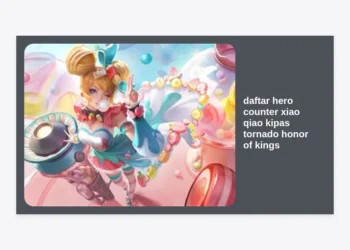 Daftar Hero Counter Xiao Qiao Kipas Tornado Honor of Kings: Strategi & Build Item Terbaik