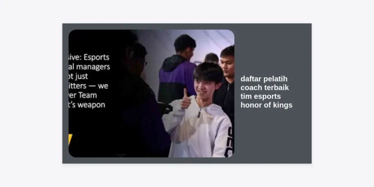 Daftar Pelatih Coach Terbaik Tim Esports Honor of Kings: Sang Arsitek Kemenangan