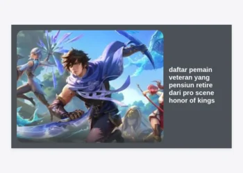 Daftar Pemain Veteran yang Pensiun Retire dari Pro Scene Honor of Kings Terlengkap