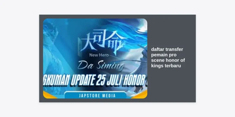 Daftar Transfer Pemain Pro Scene Honor of Kings Terbaru: Update Lengkap Roster & Rumor 2024