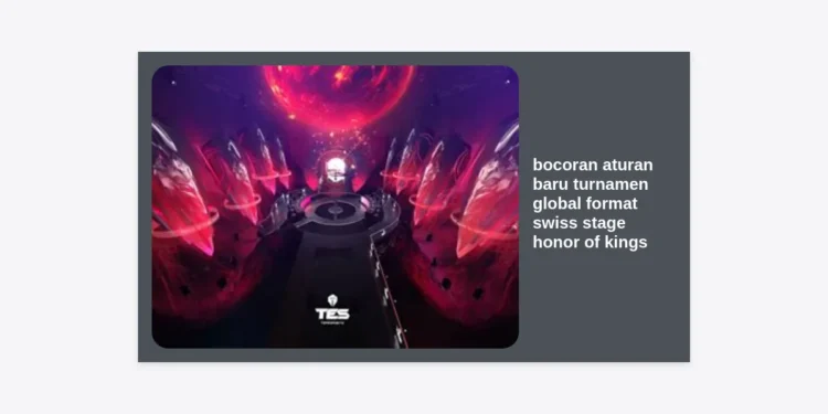 Eksklusif! Bocoran Aturan Baru Turnamen Global Format Swiss Stage Honor of Kings