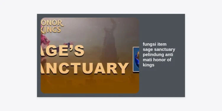 Fungsi Item Sage’s Sanctuary: Pelindung Anti Mati Terbaik di Honor of Kings